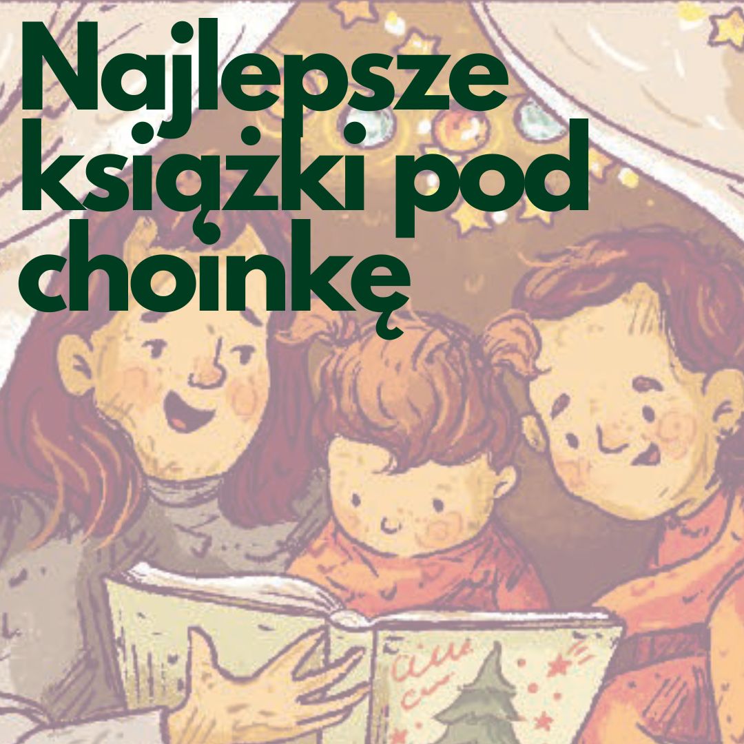 HK/Najlepsze książki na prezent pod choinkę według ulubionych dziecięcych tematów!